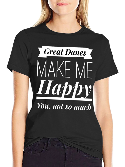 Great Danes Make Me Happy T-Shirt
