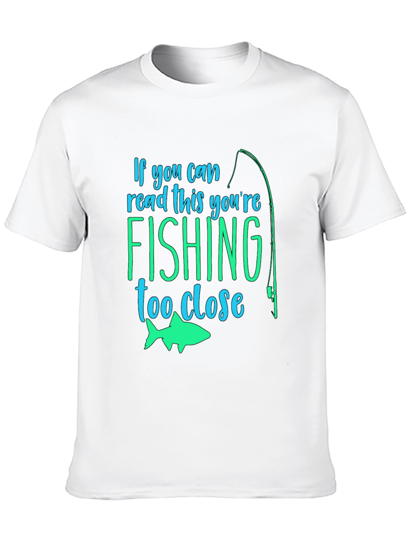 Fishing Humor T-Shirt: If You Can Read This...