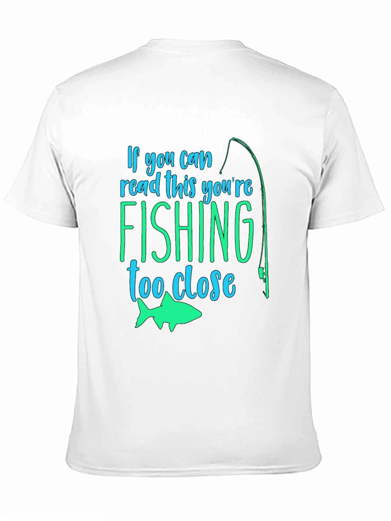 Fishing Humor T-Shirt: If You Can Read This...