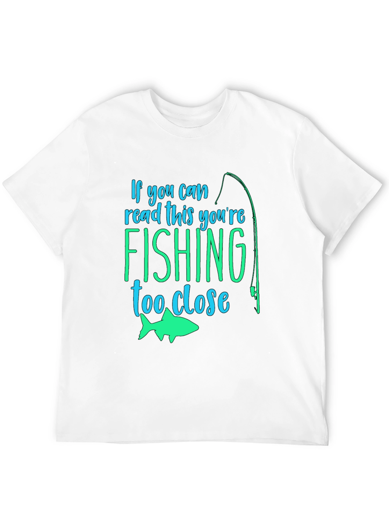 Fishing Humor T-Shirt: If You Can Read This...