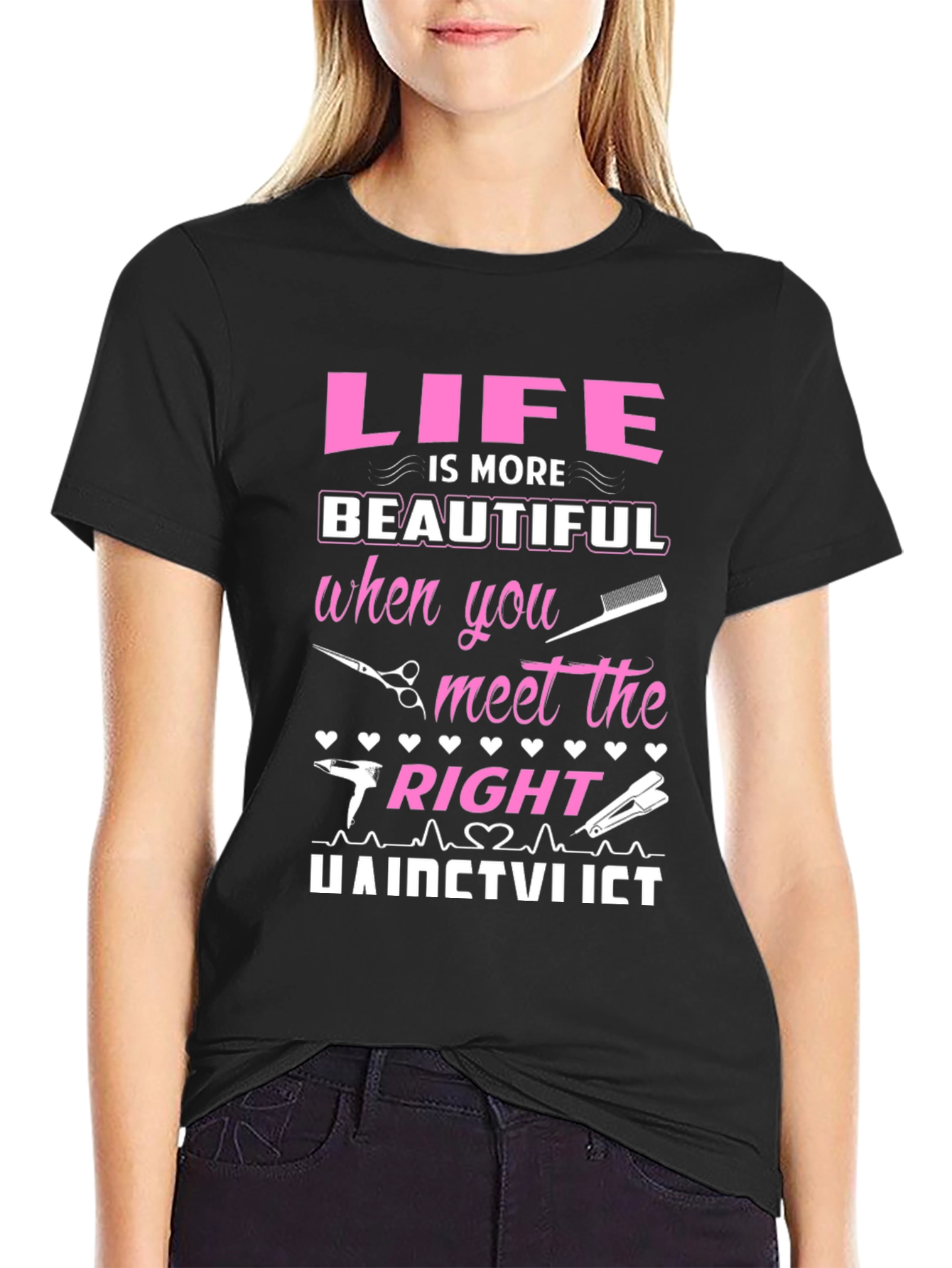 Life is More Beautiful Hairstylist T-Shirt