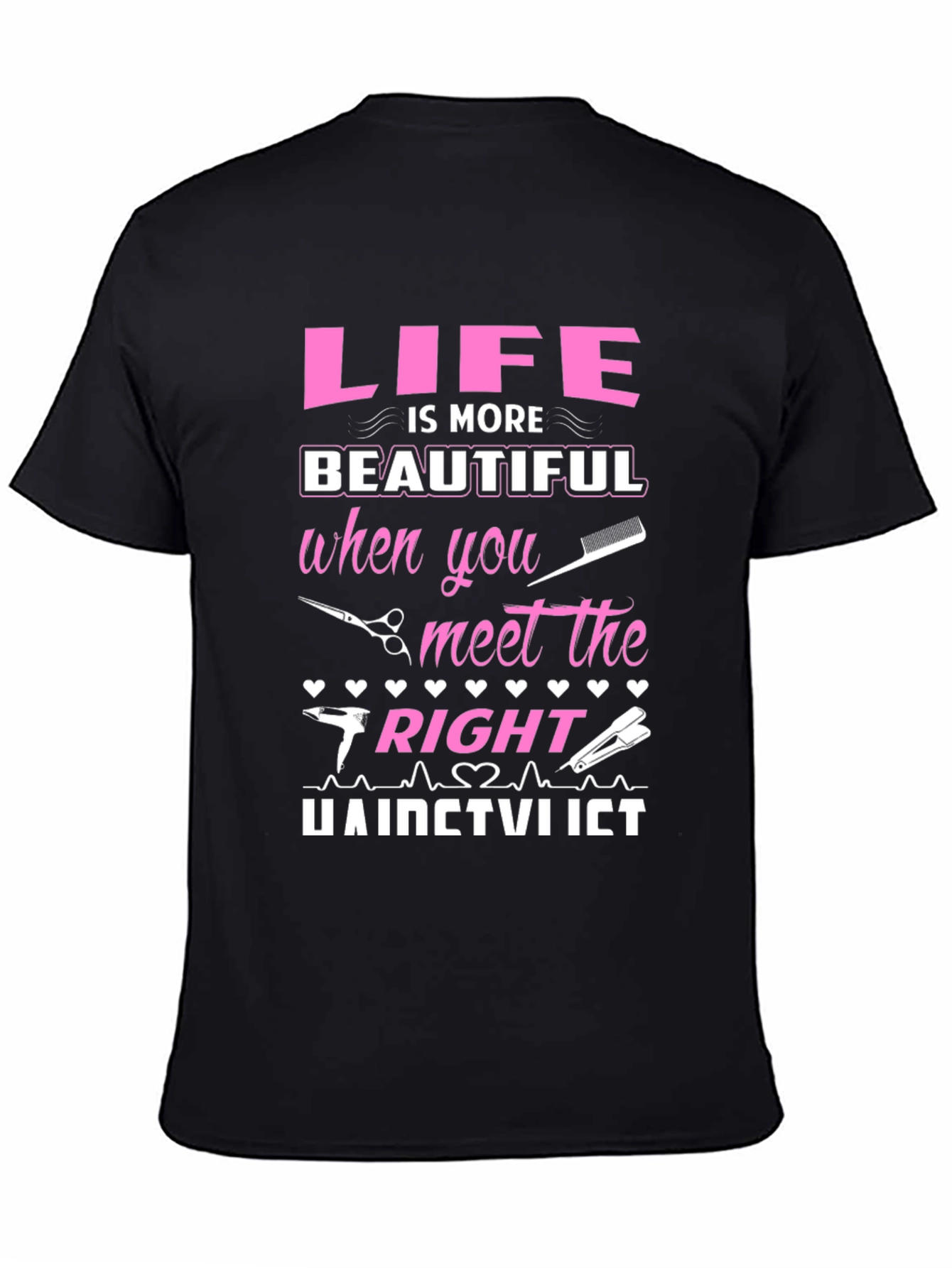 Life is More Beautiful Hairstylist T-Shirt