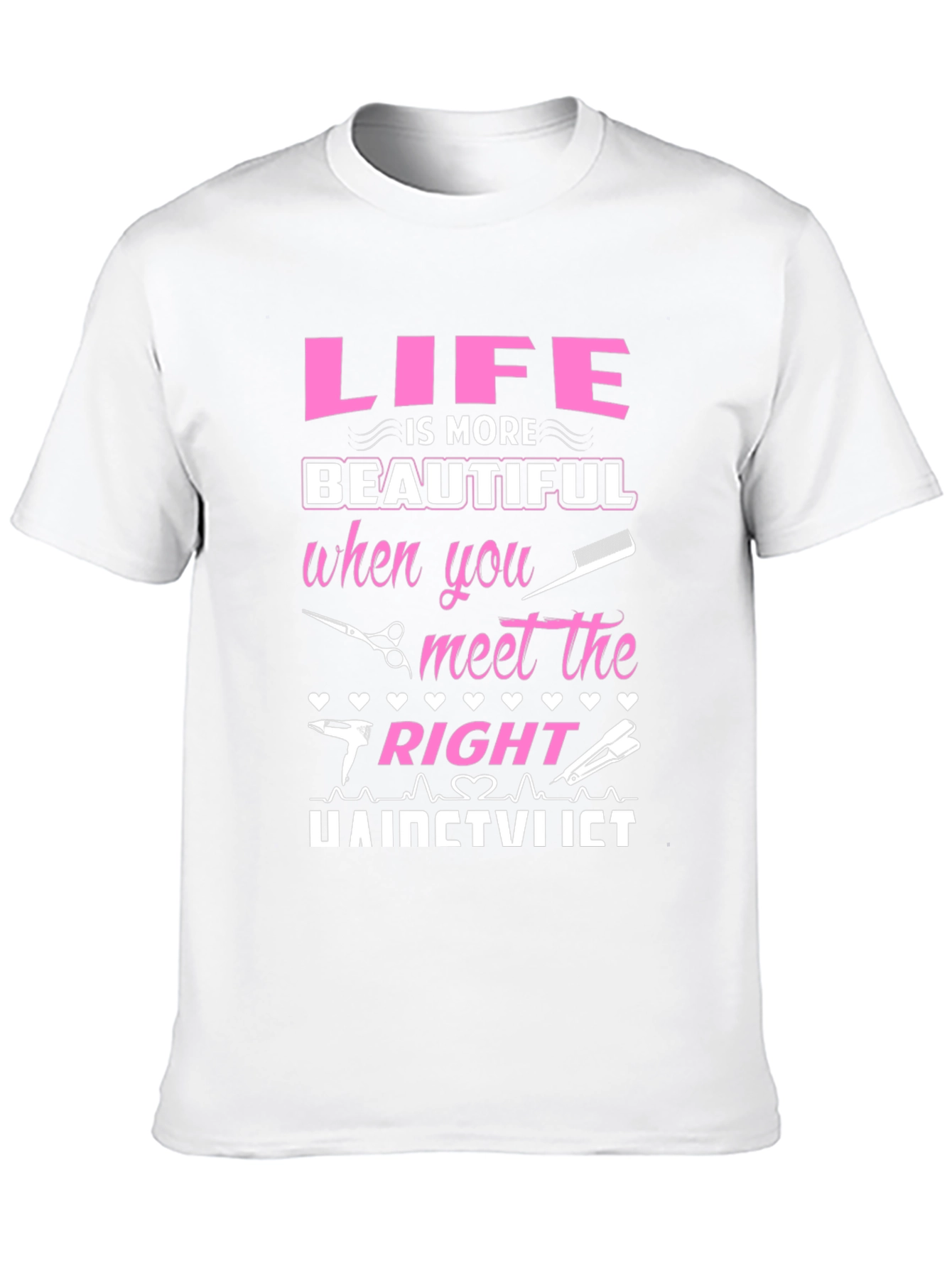 Life is More Beautiful Hairstylist T-Shirt