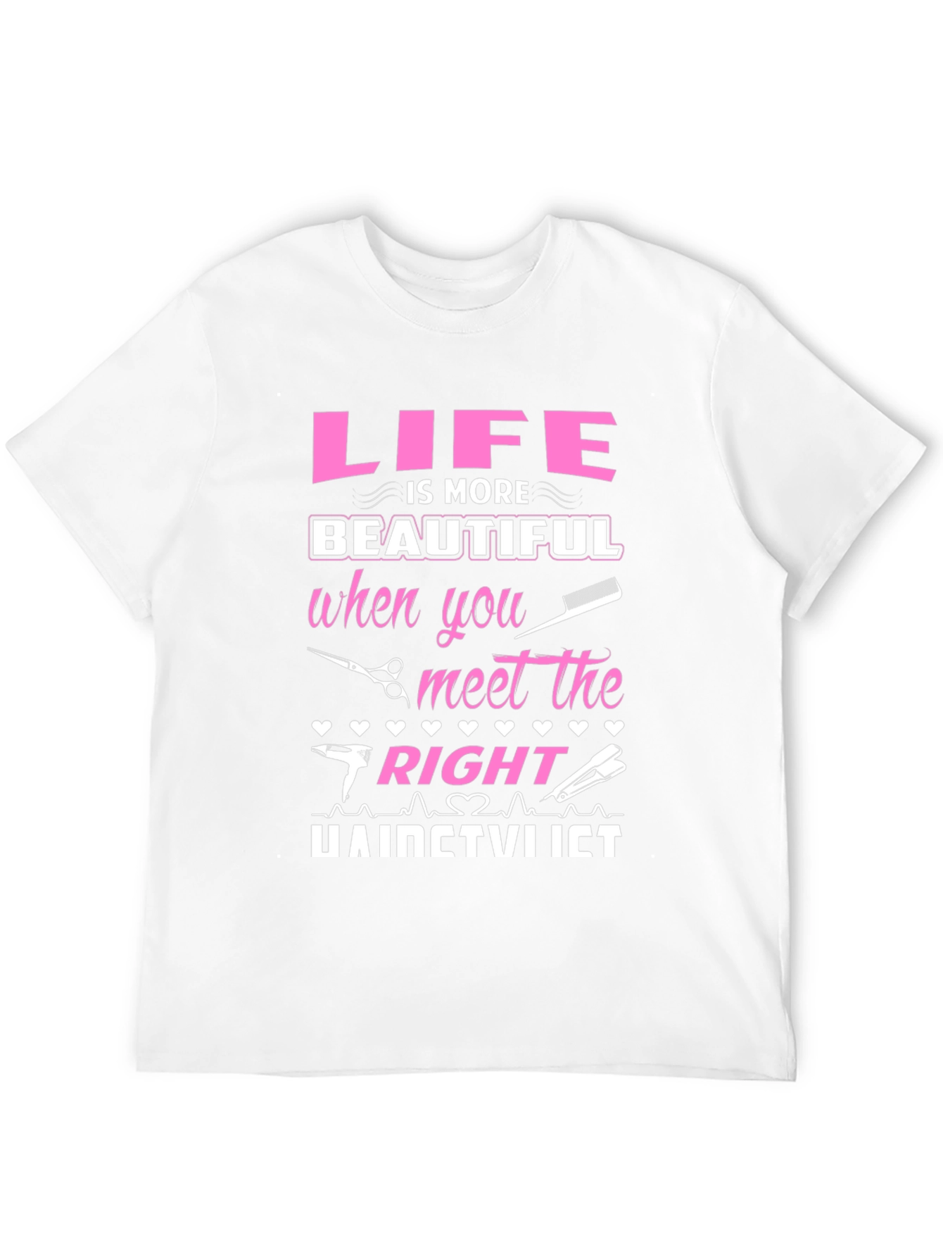 Life is More Beautiful Hairstylist T-Shirt