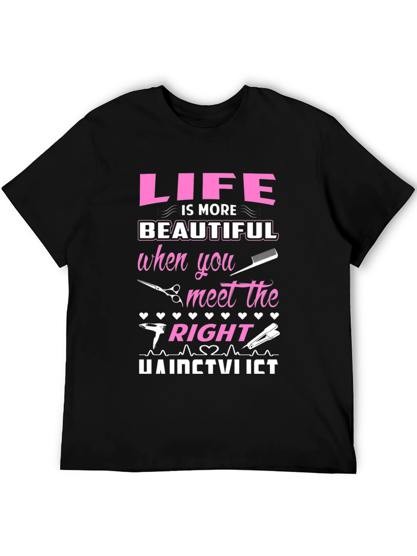 Life is More Beautiful Hairstylist T-Shirt