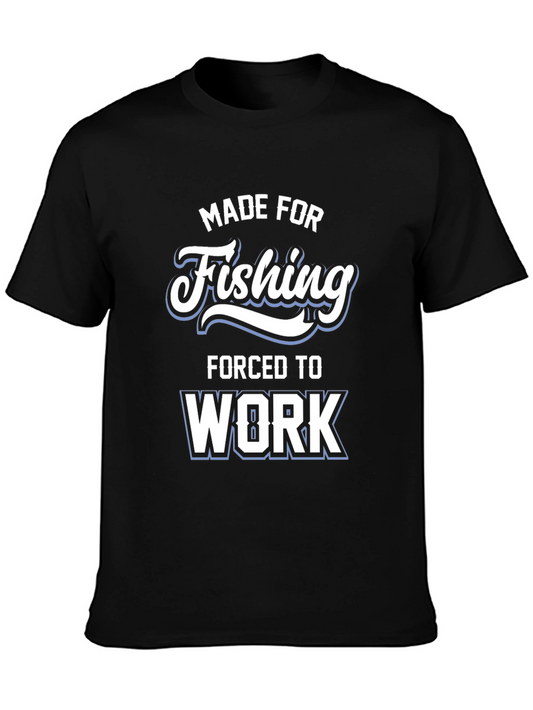 Fishing T-Shirt - Made for Fishing Forced to Work