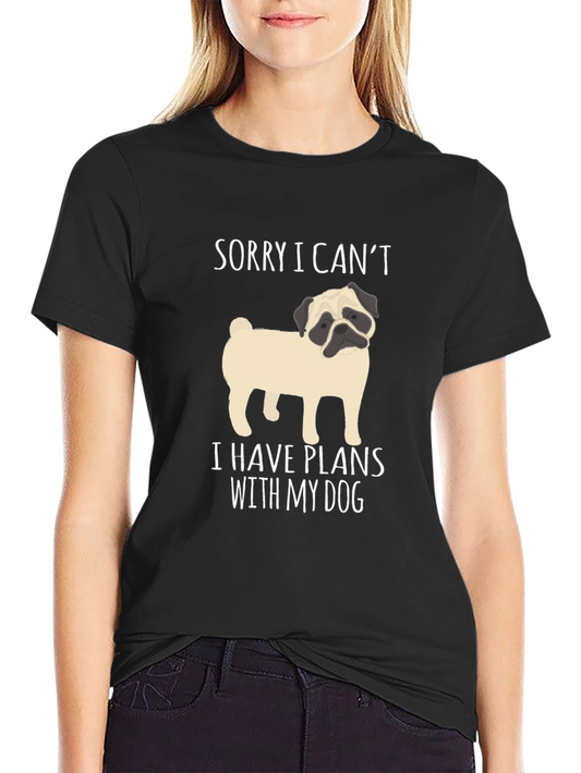 Funny Pug Dog T-Shirt - Sorry I Cant Dog Plans