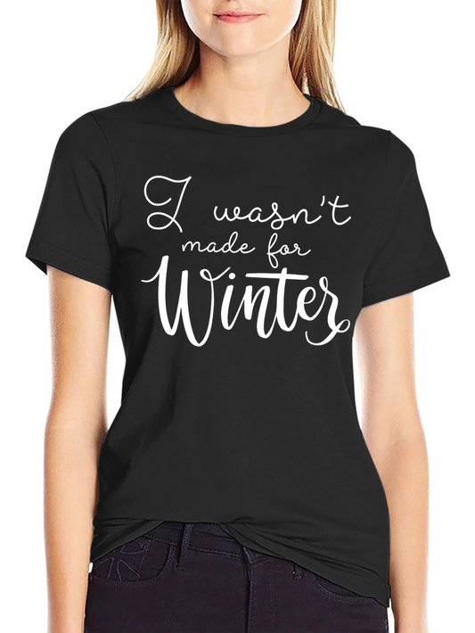 Humorous I Wasnt Made for Winter Black T-Shirt