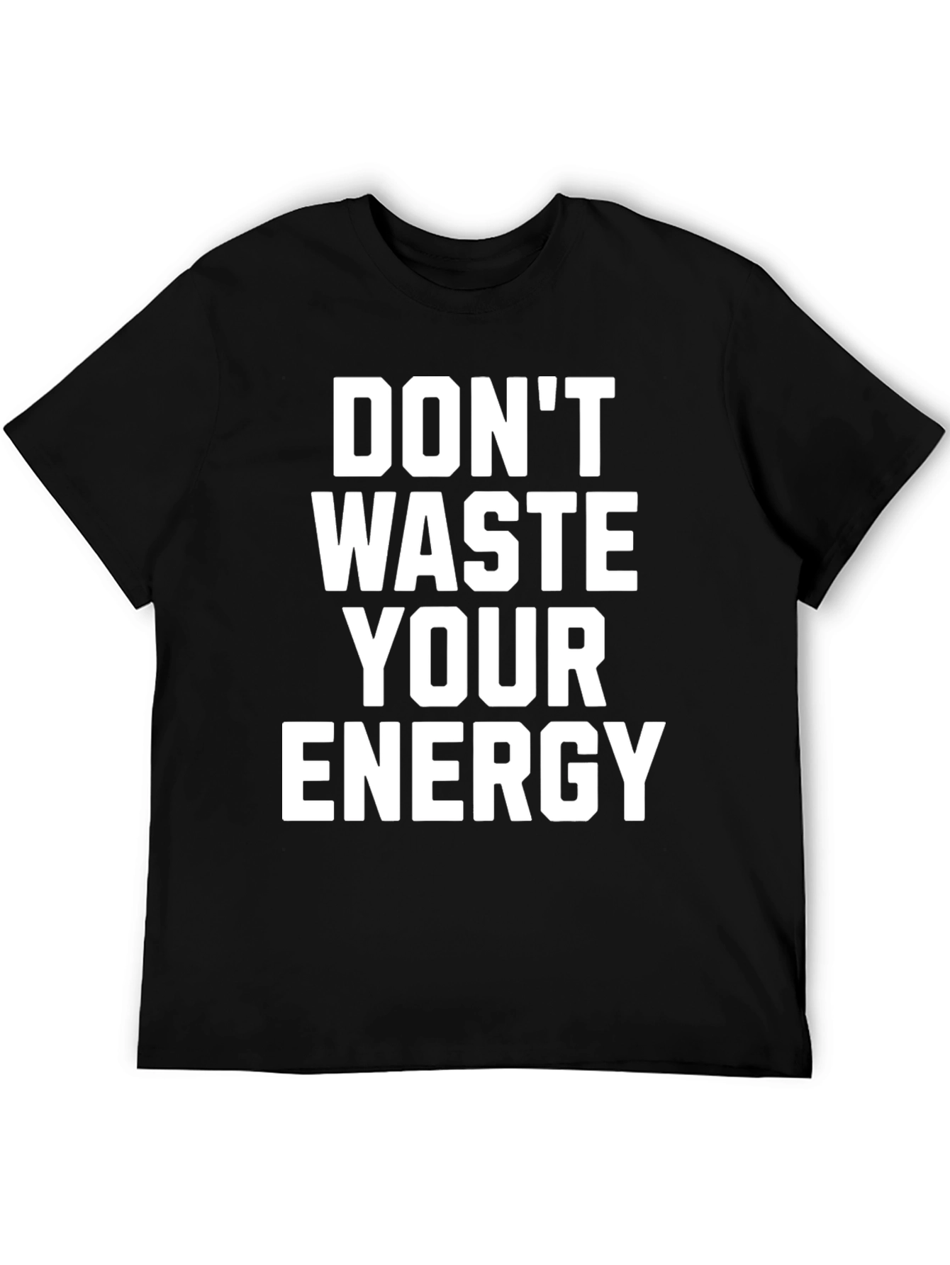 Dont Waste Your Energy Graphic Tee