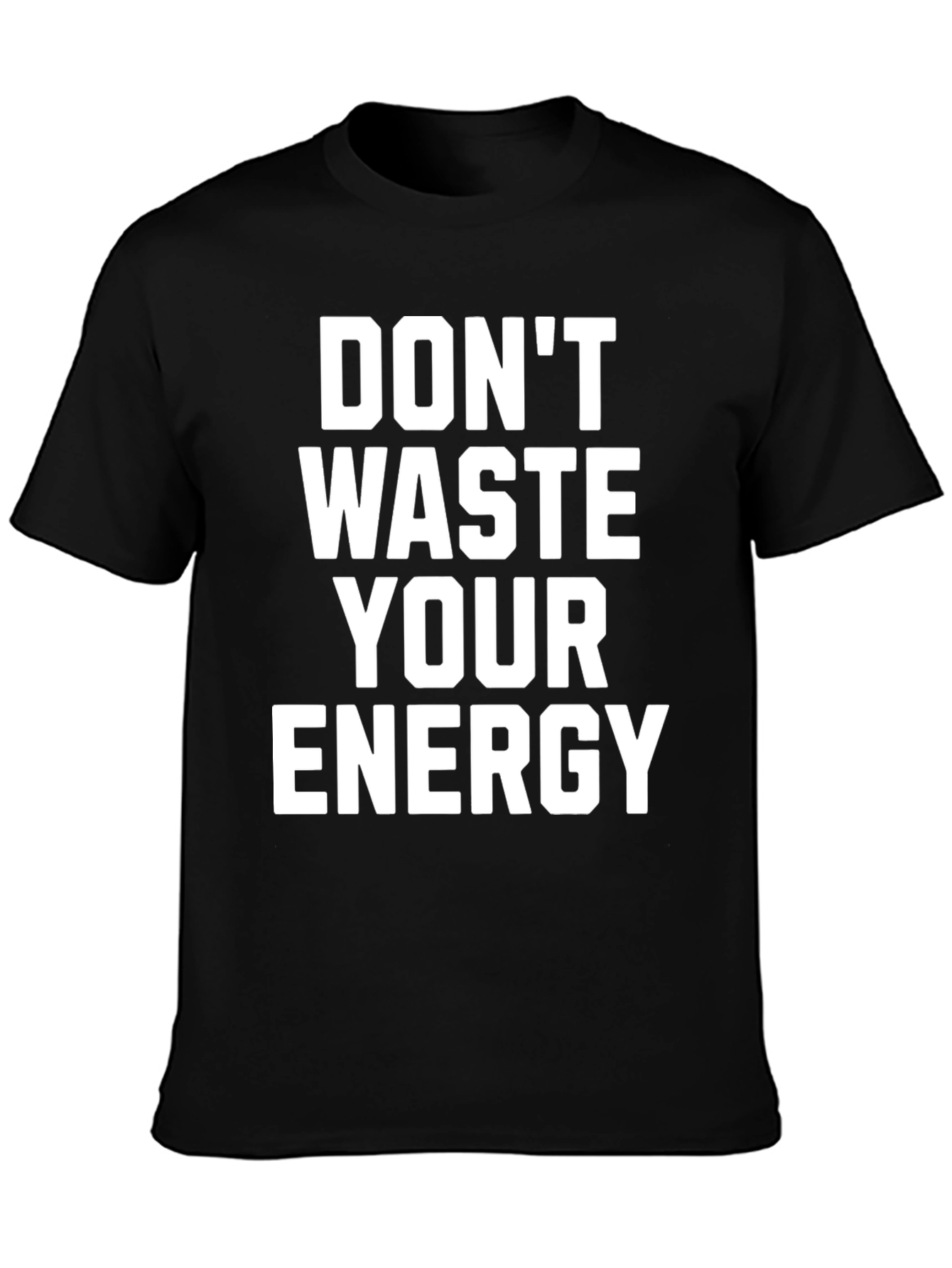 Dont Waste Your Energy Graphic Tee