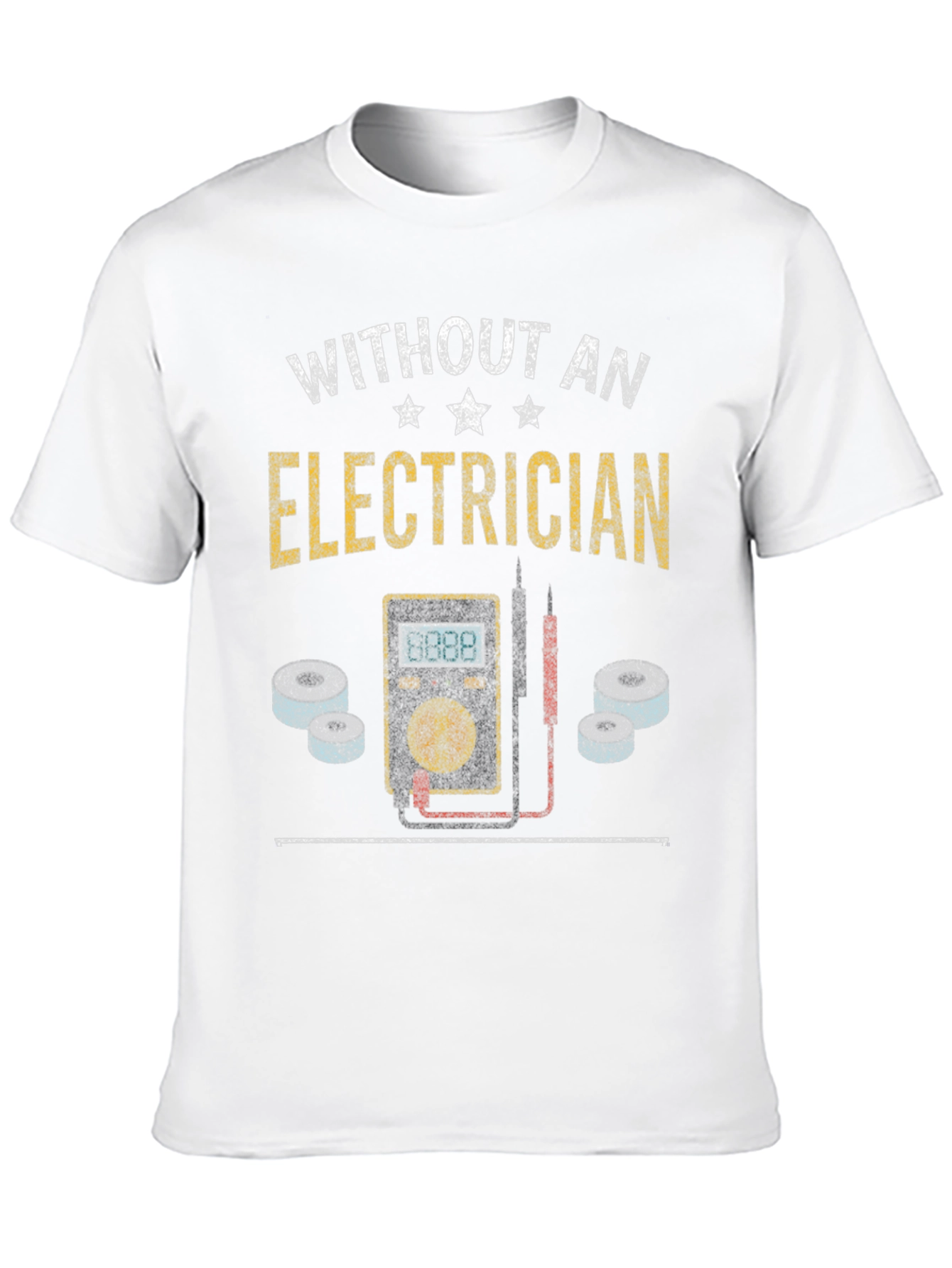 Electrician T-Shirt - Without an Electrician Funny Tee