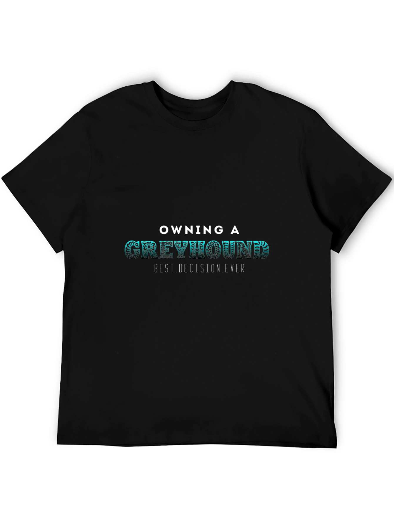 Greyhound Lover Tee - Best Decision Ever T-Shirt