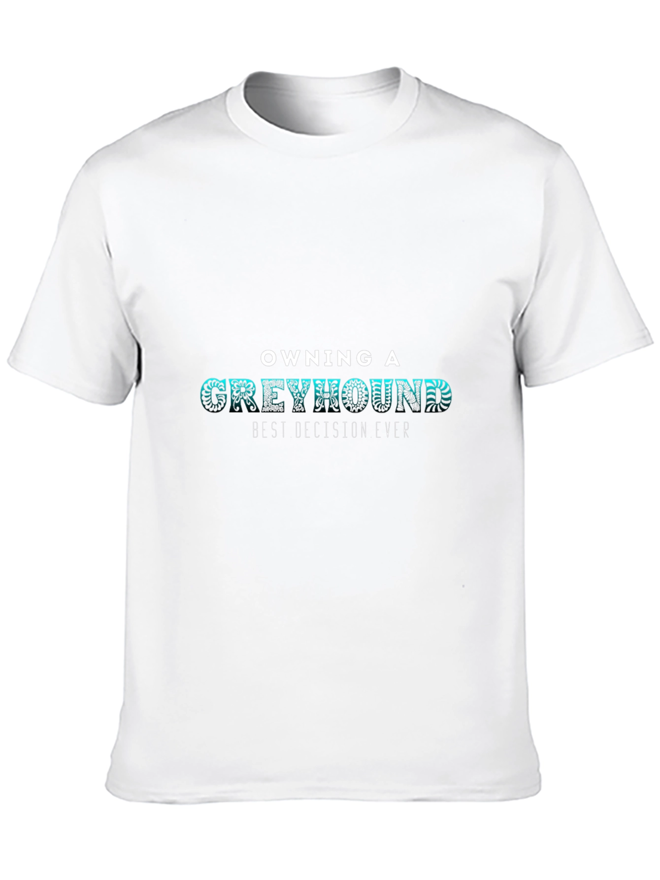 Greyhound Lover Tee - Best Decision Ever T-Shirt