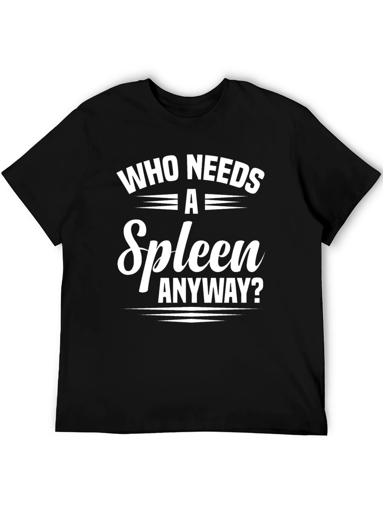 Who Needs a Spleen Anyway? Graphic Tee