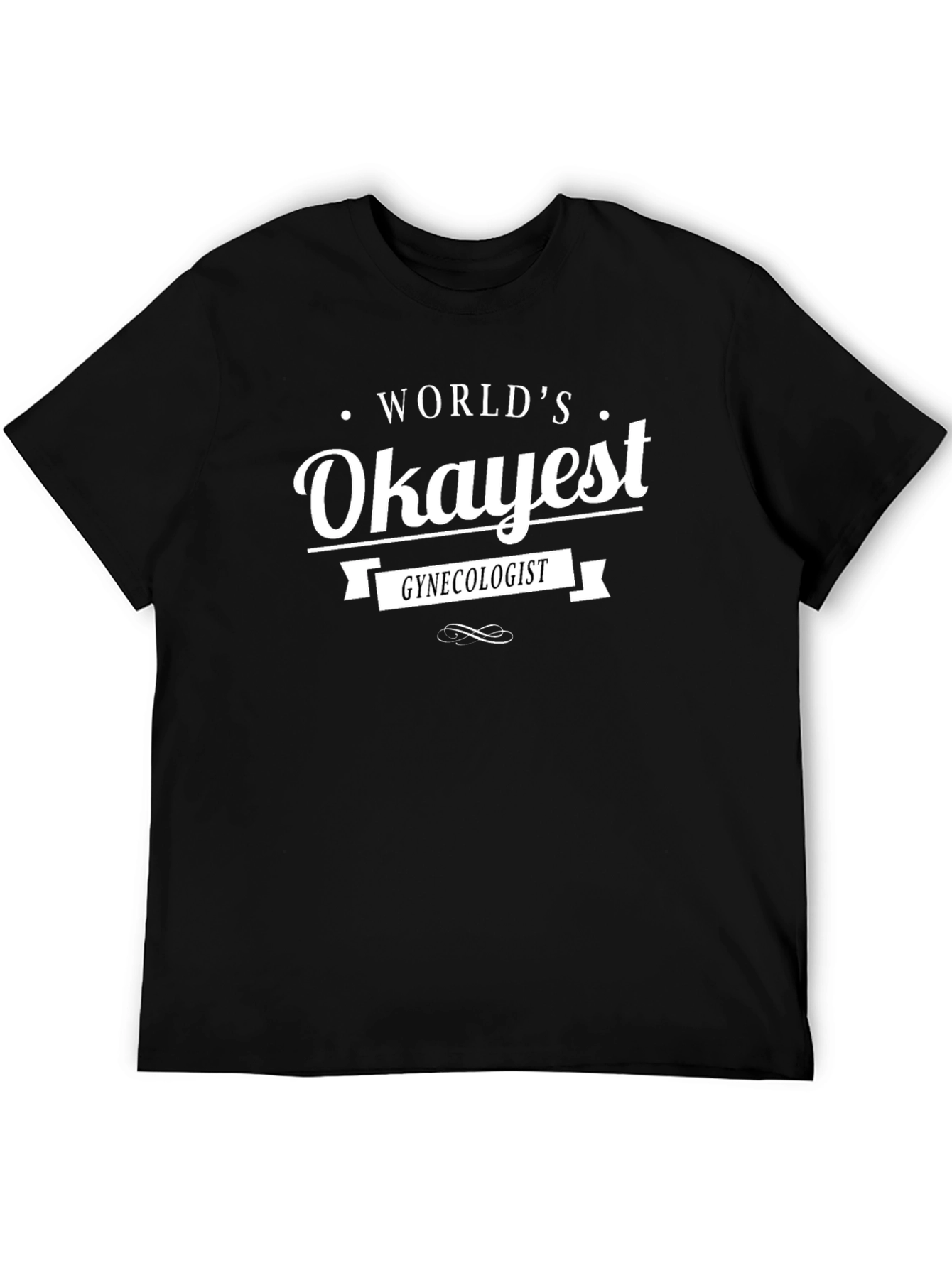 Worlds Okayest Gynecologist Black T-Shirt