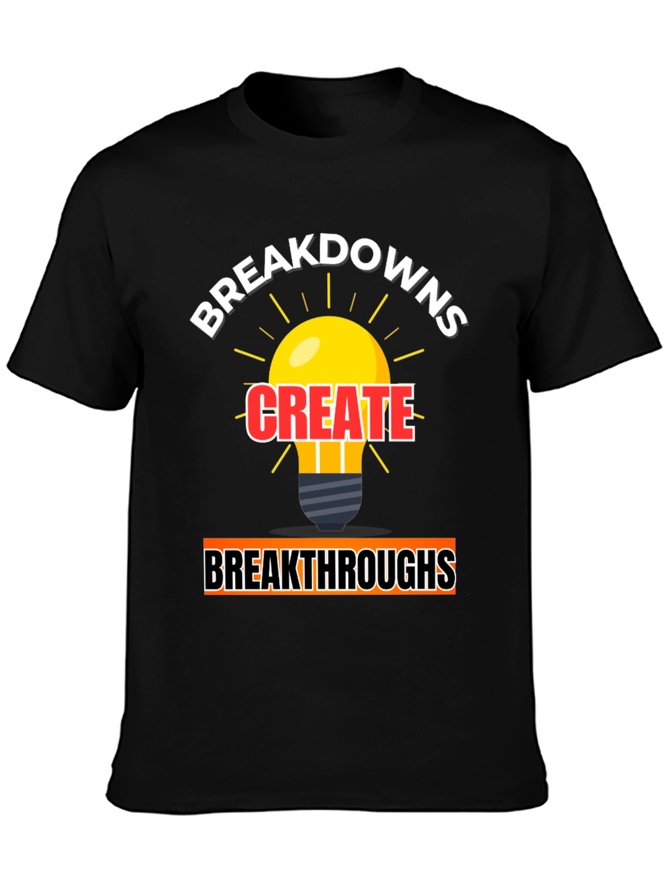 Breakdowns Create Breakthroughs Graphic Tee