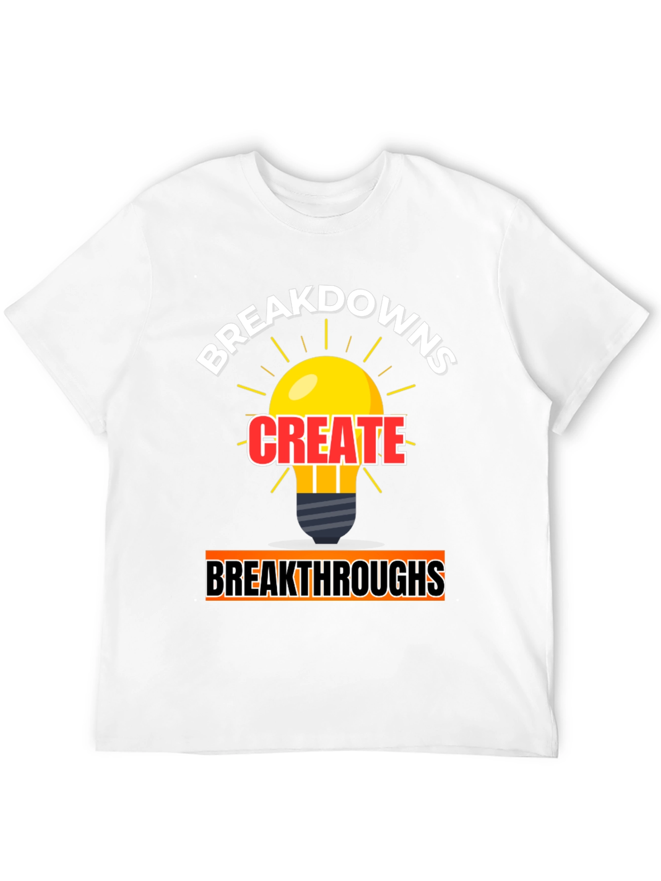 Breakdowns Create Breakthroughs Graphic Tee