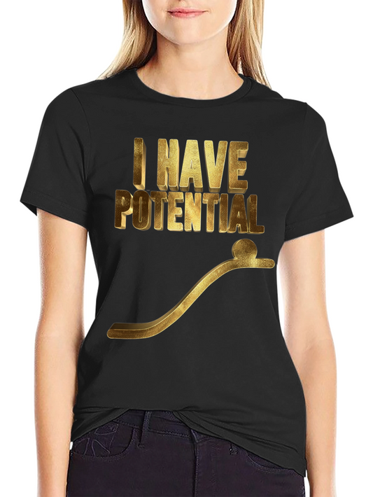 I Have Potential Graphic T-Shirt