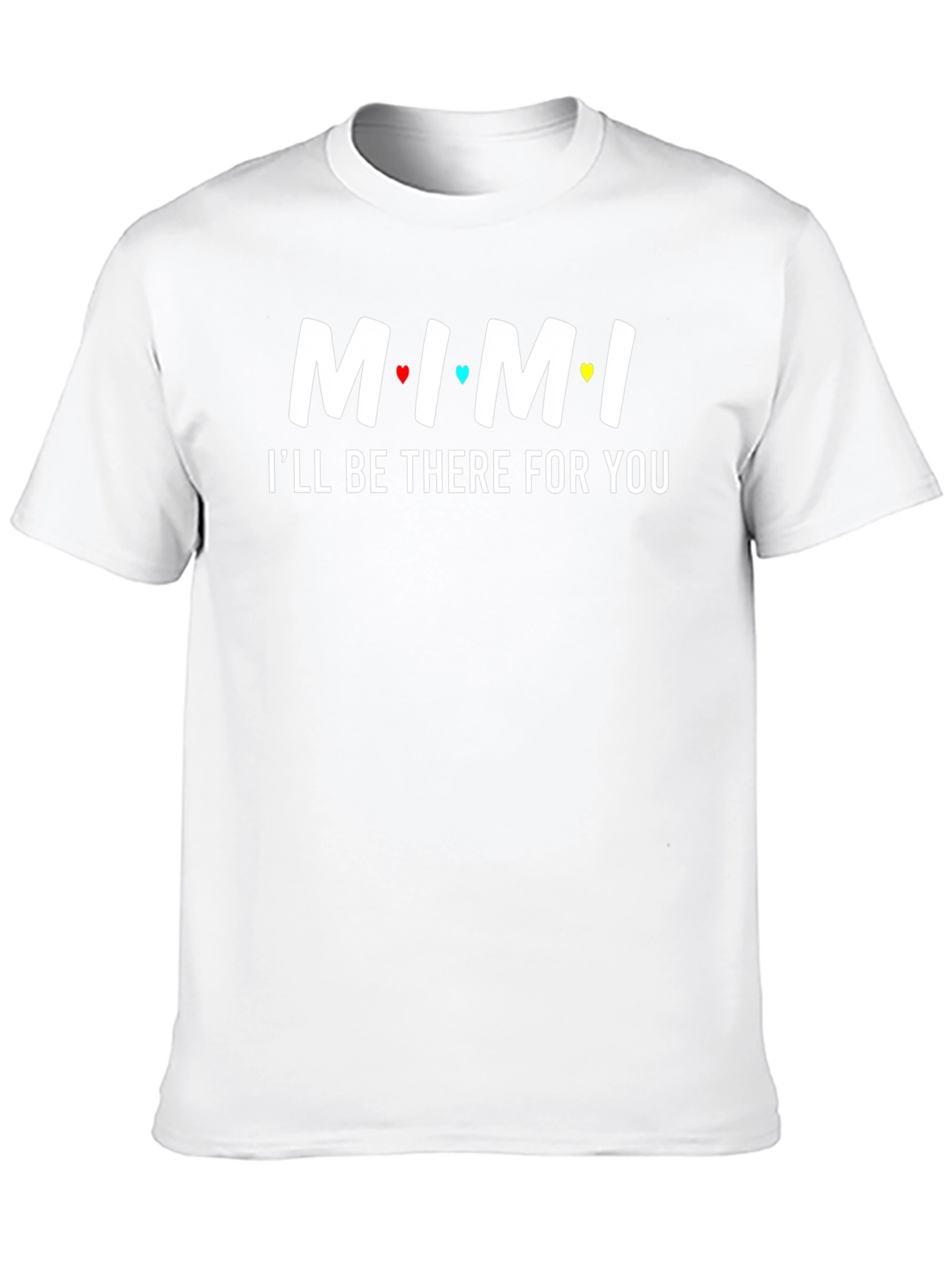 MIMI Ill Be There For You T-Shirt