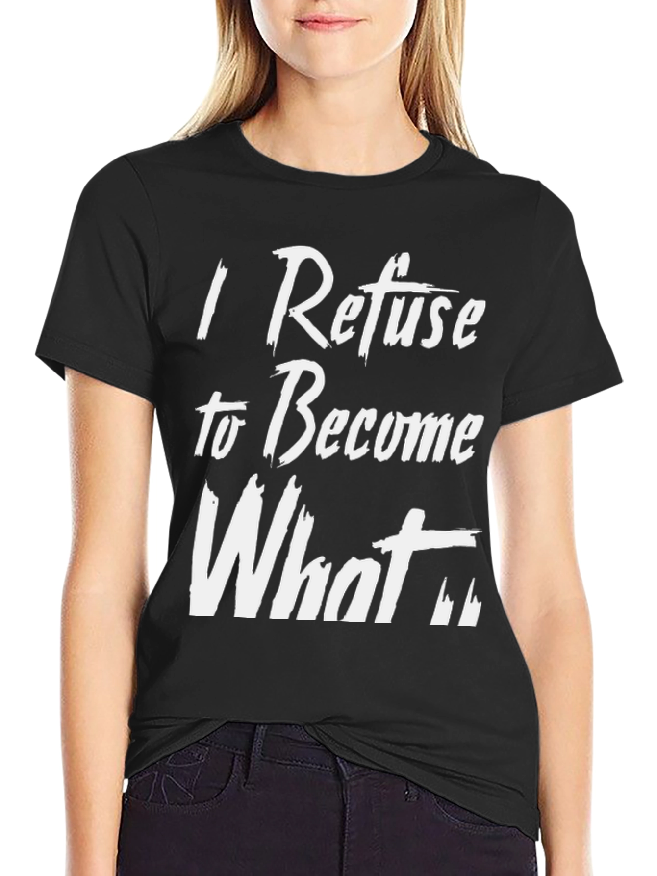 I Refuse to Become What T-Shirt