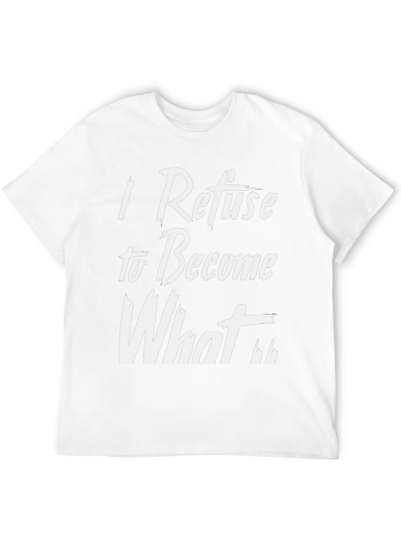I Refuse to Become What T-Shirt