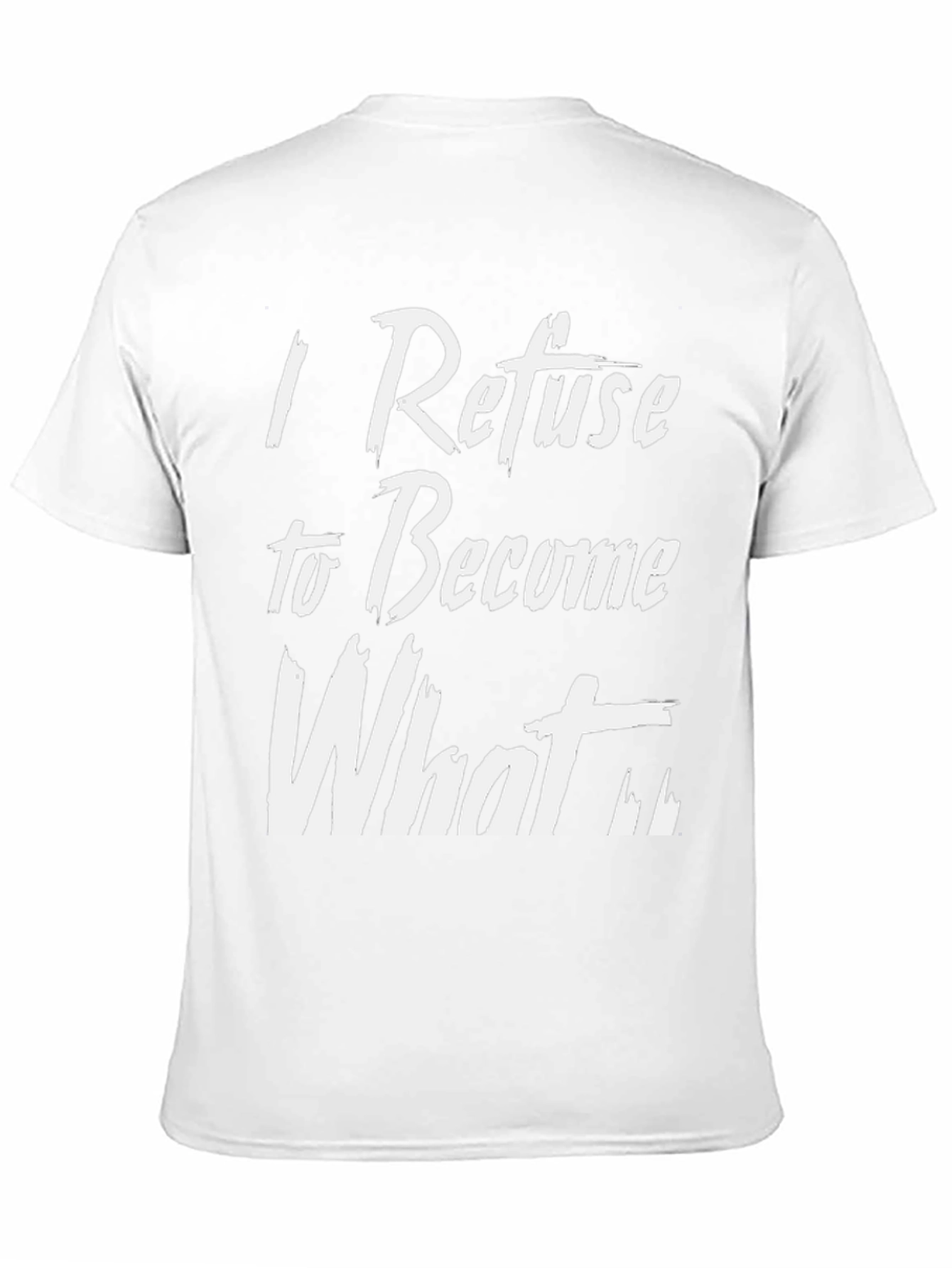 I Refuse to Become What T-Shirt