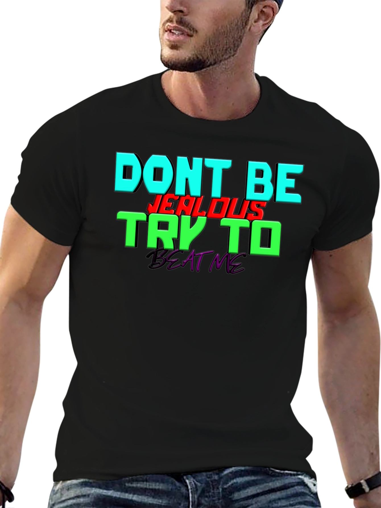 Dont Be Jealous - Try To Beat Me T-Shirt