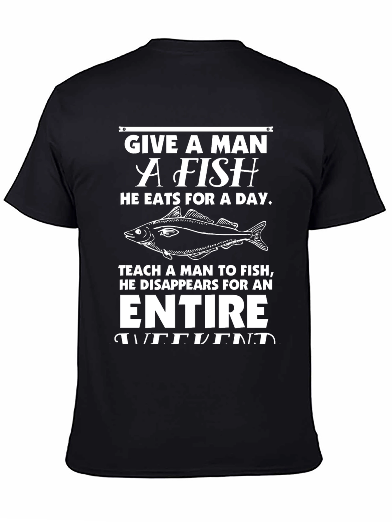 Funny Fishing T-Shirt - Give a Man a Fish