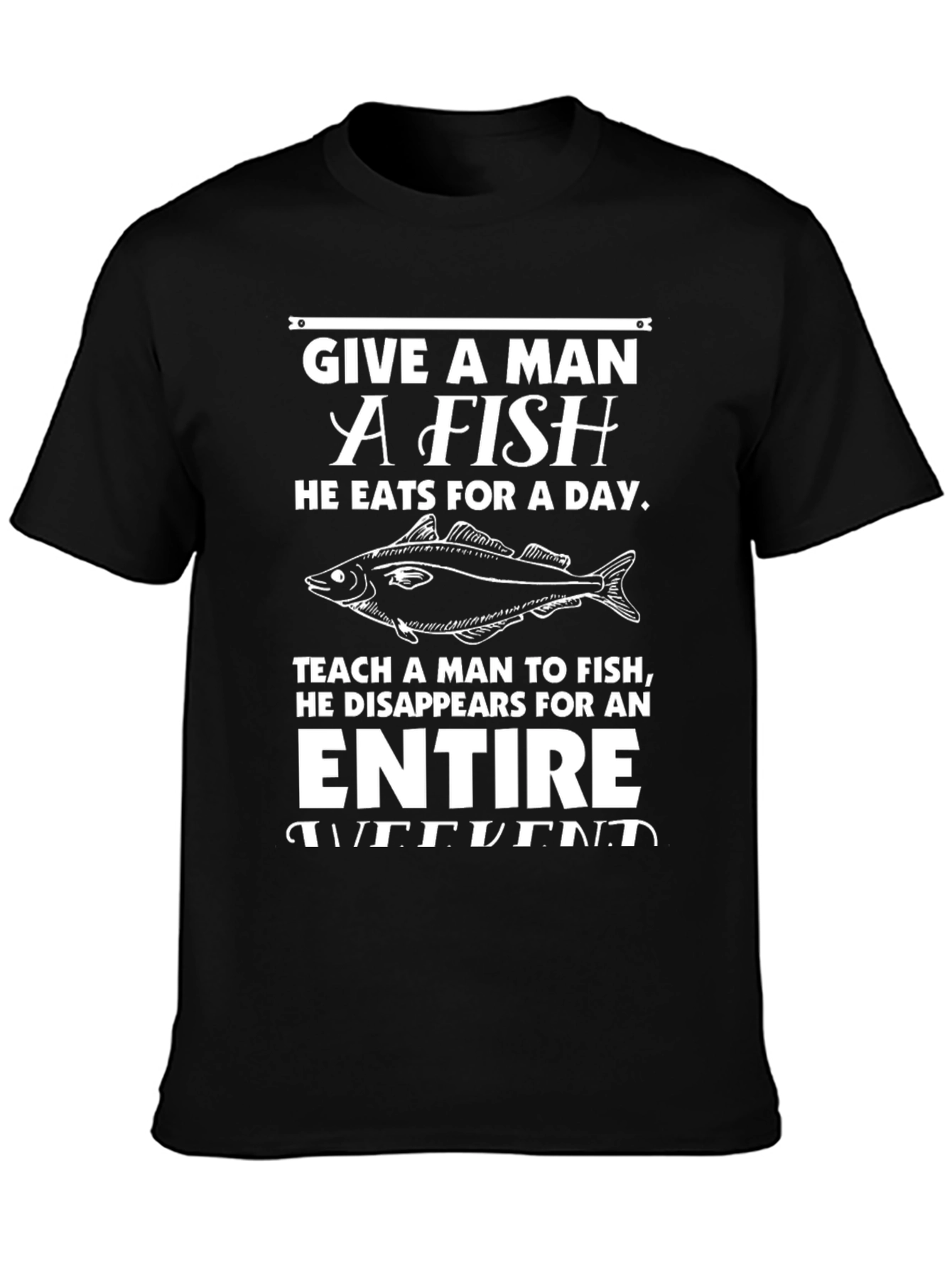 Funny Fishing T-Shirt - Give a Man a Fish