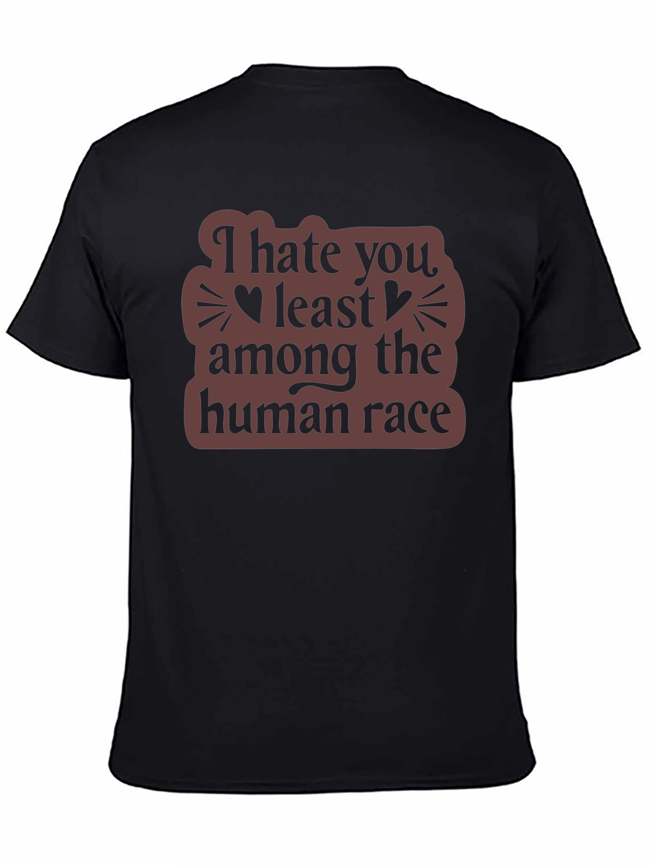 I Hate You Least Among The Human Race T-Shirt