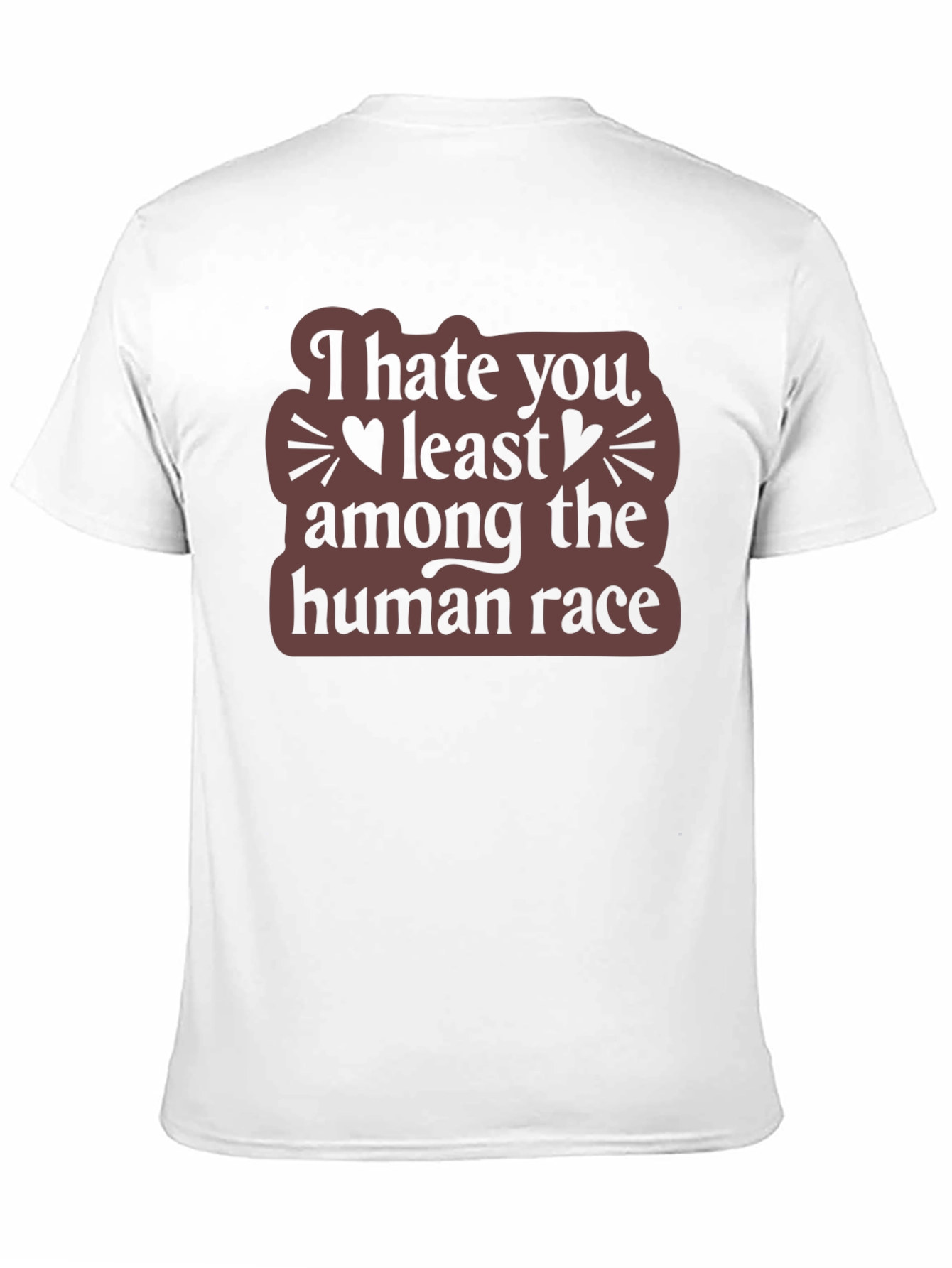 I Hate You Least Among The Human Race T-Shirt