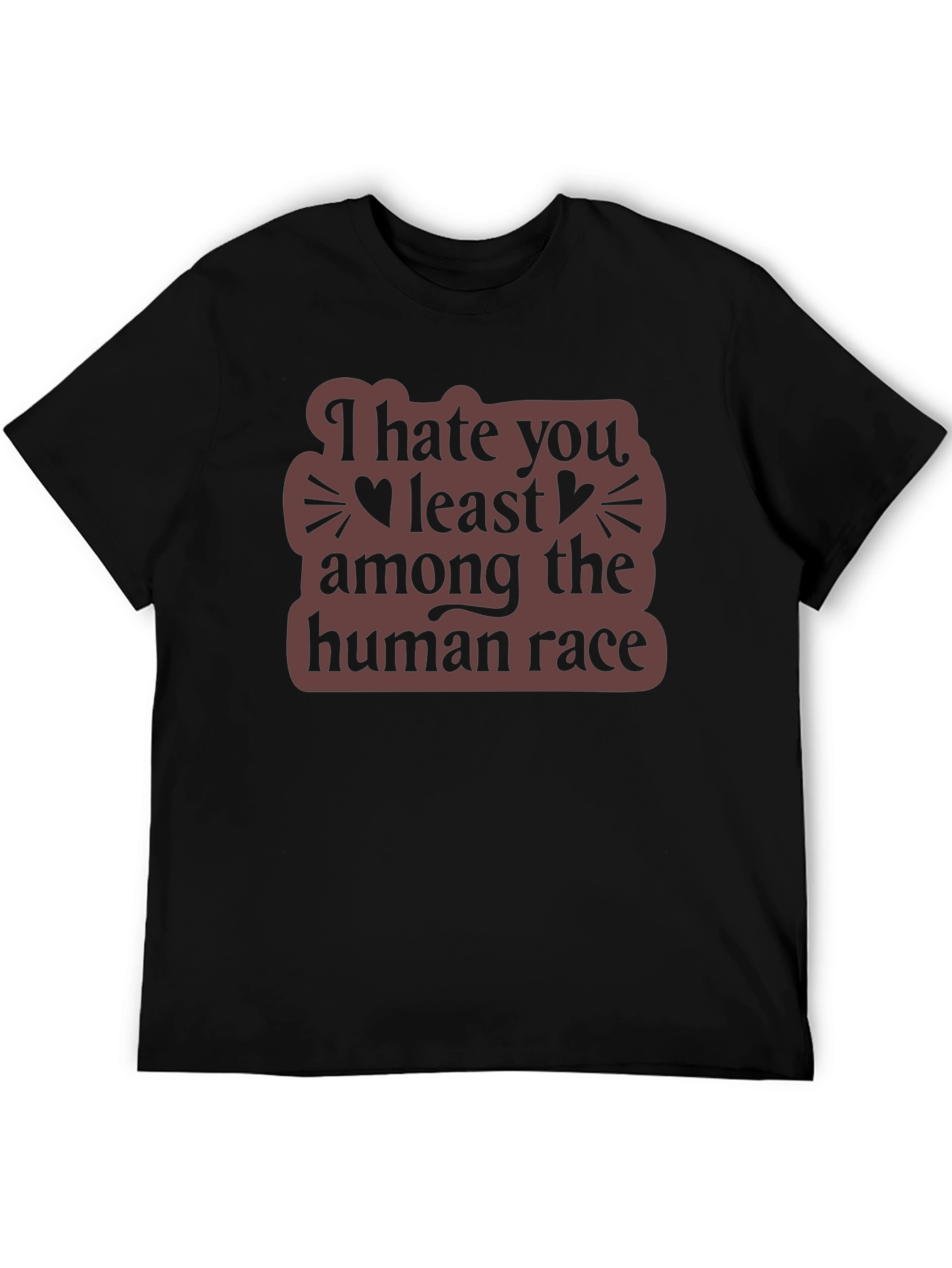 I Hate You Least Among The Human Race T-Shirt