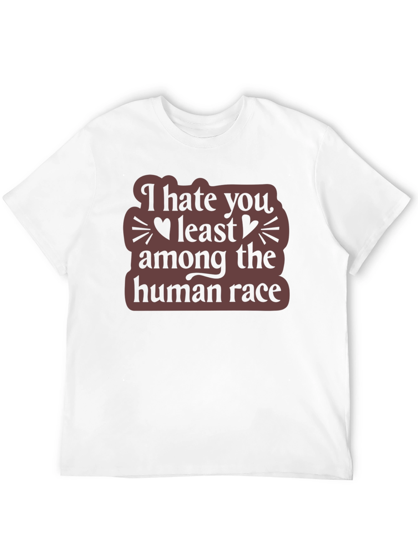 I Hate You Least Among The Human Race T-Shirt
