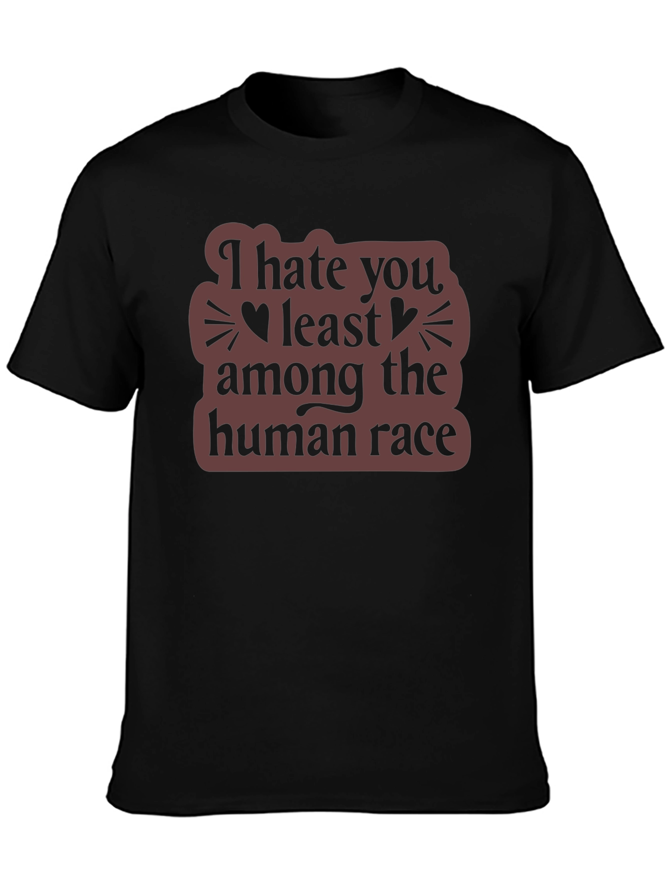 I Hate You Least Among The Human Race T-Shirt