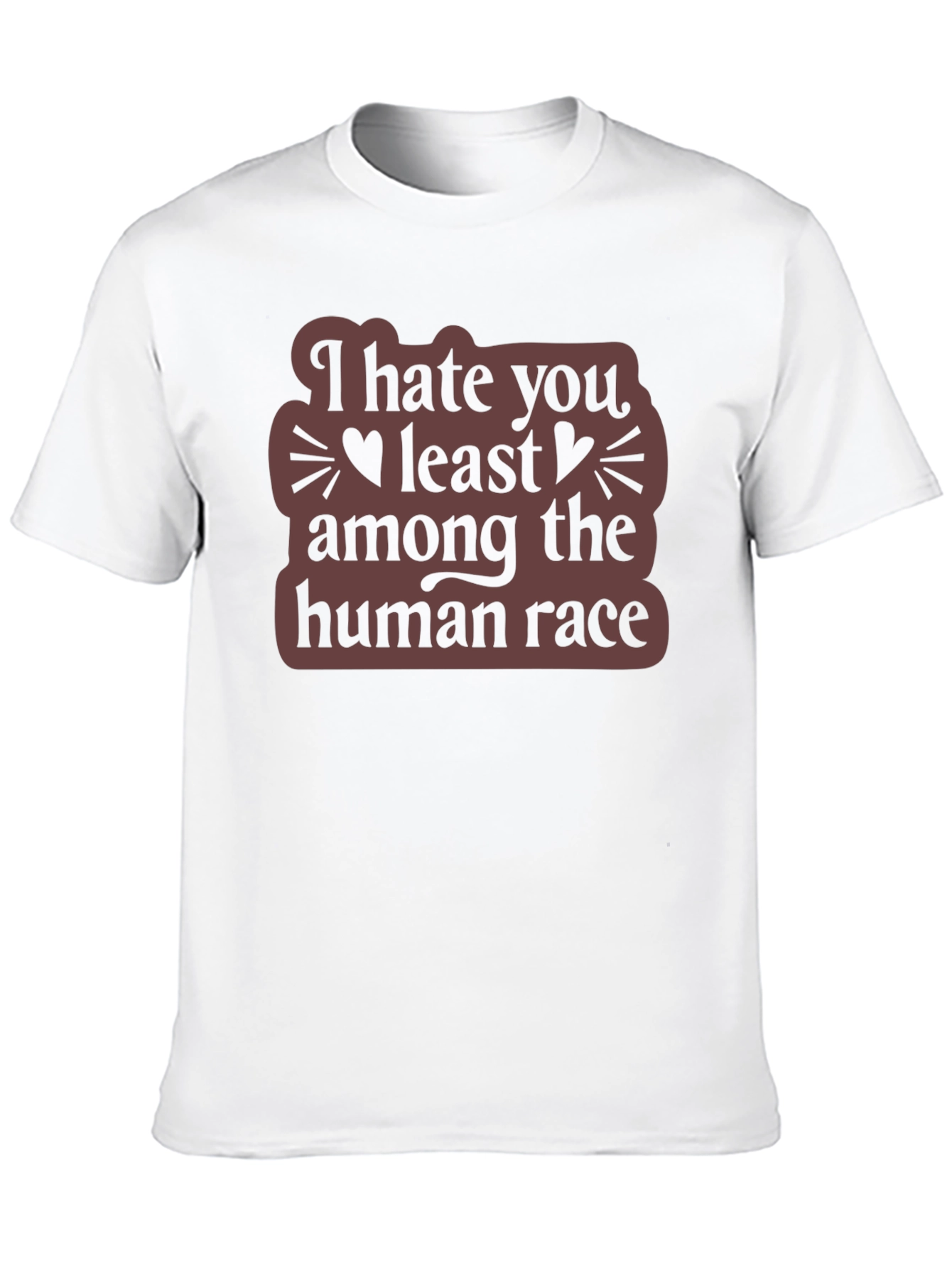 I Hate You Least Among The Human Race T-Shirt