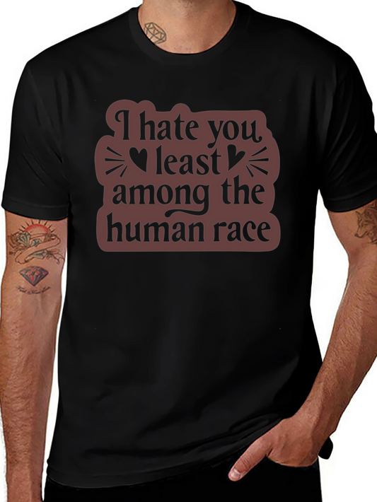 I Hate You Least Among The Human Race T-Shirt