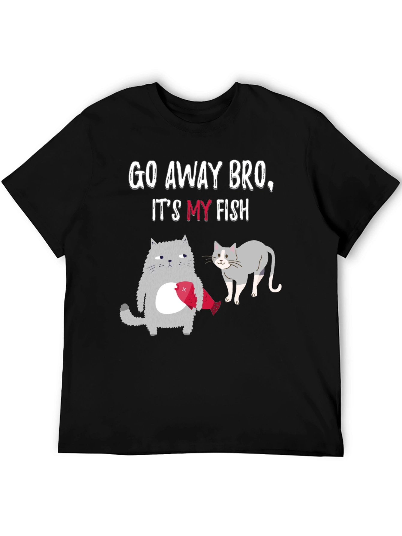 Go Away Bro Its My Fish T-Shirt