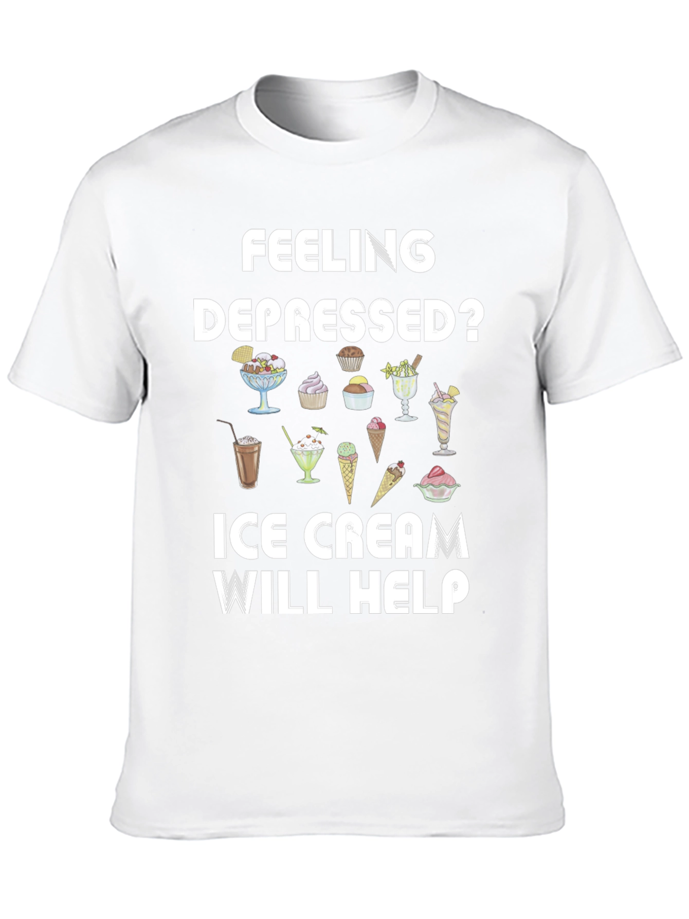 Feeling Depressed? Ice Cream T-Shirt