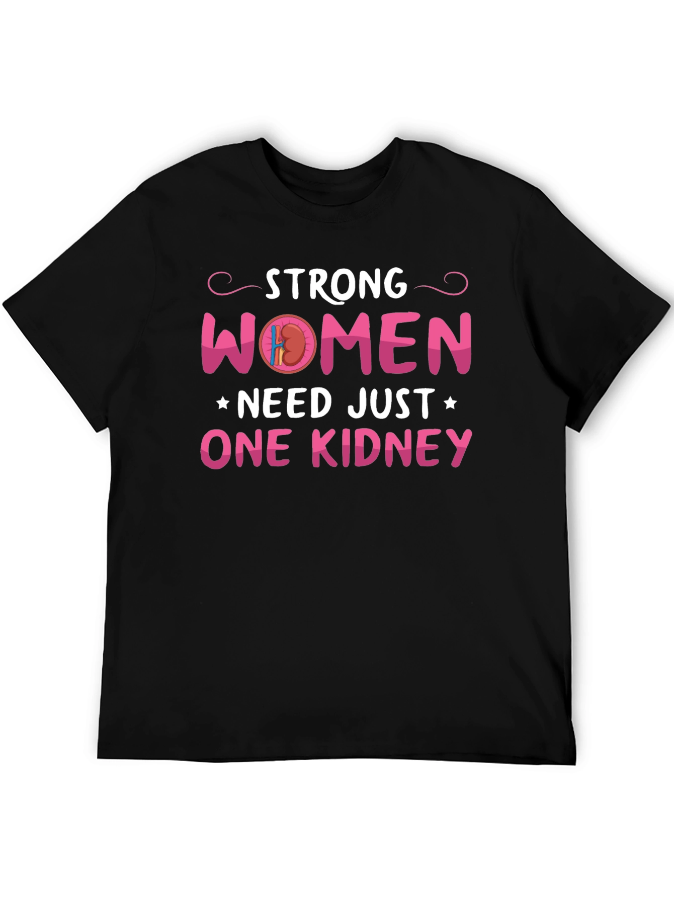 Strong Women Need Just One Kidney Graphic Tee