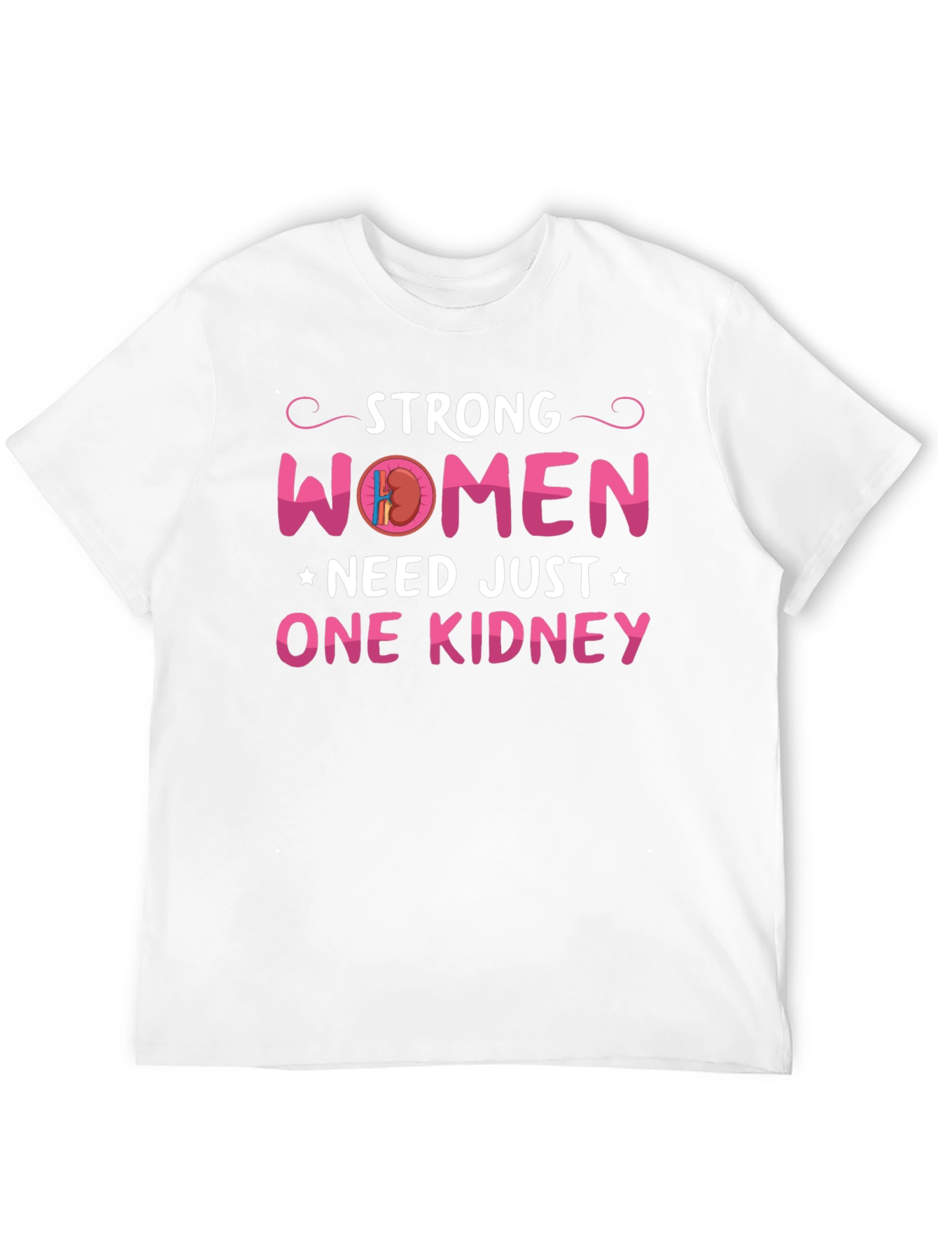 Strong Women Need Just One Kidney Graphic Tee