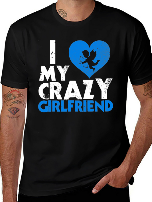I Love My Crazy Girlfriend T-Shirt Valentines Day Gift