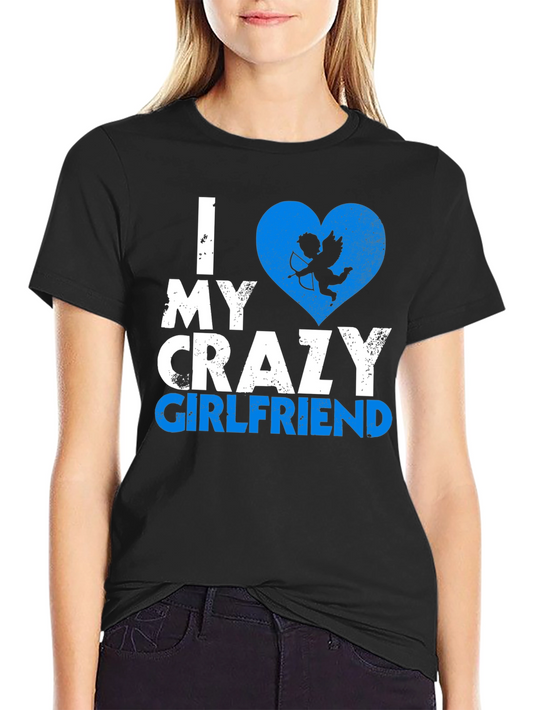 I Love My Crazy Girlfriend T-Shirt Valentines Day Gift