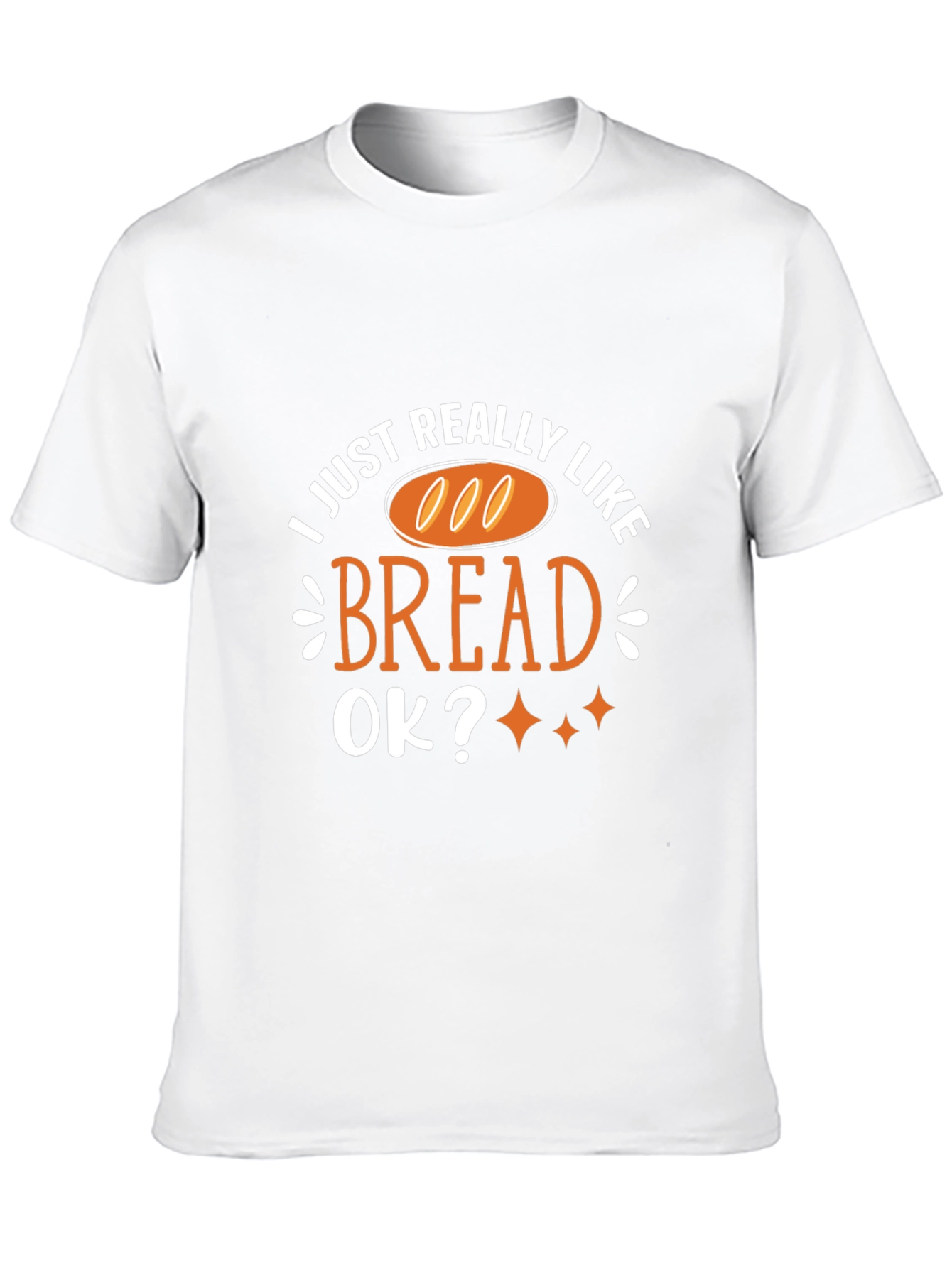 I Just Really Like Bread T-Shirt Funny Foodie Tee