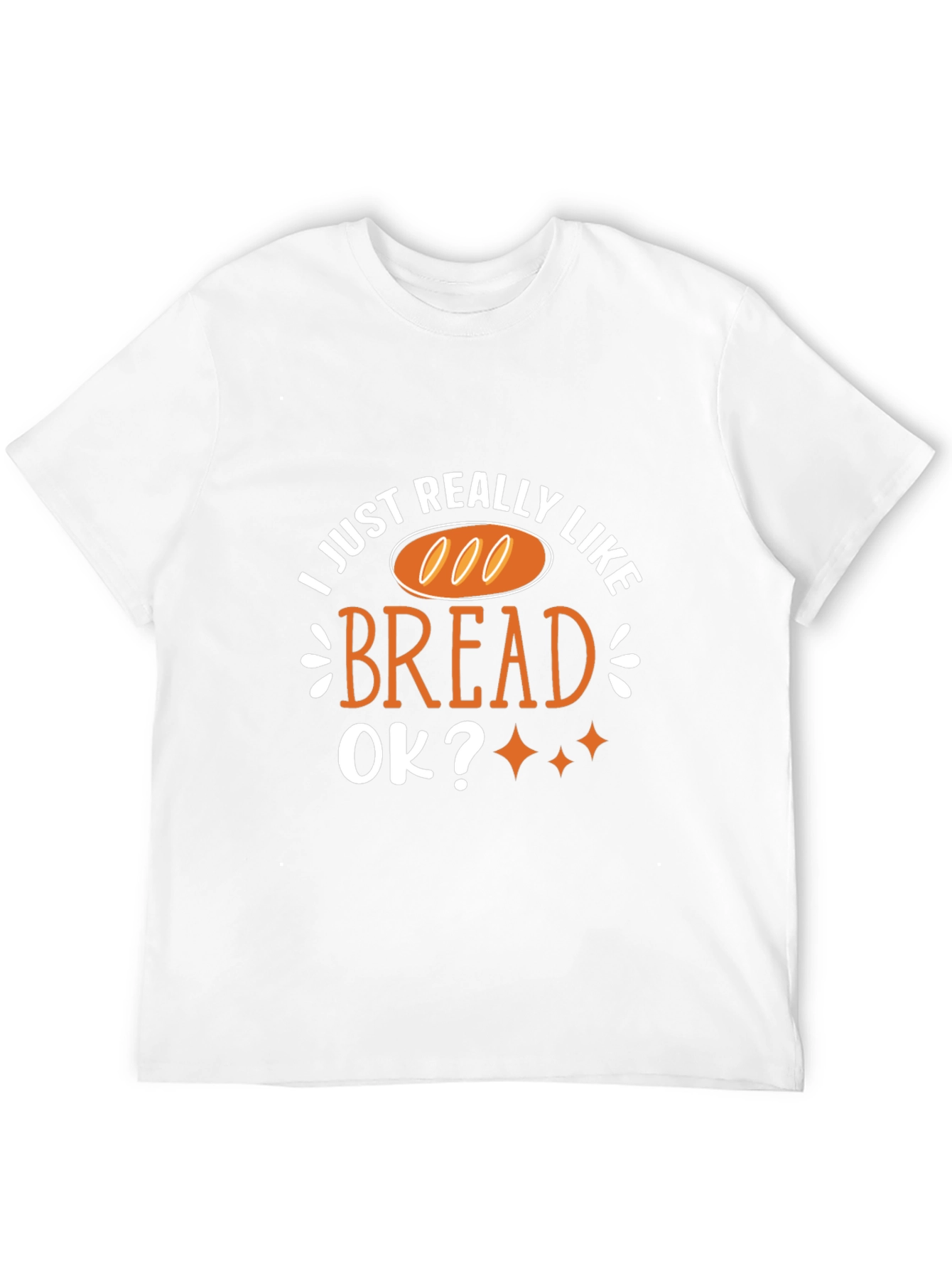 I Just Really Like Bread T-Shirt Funny Foodie Tee