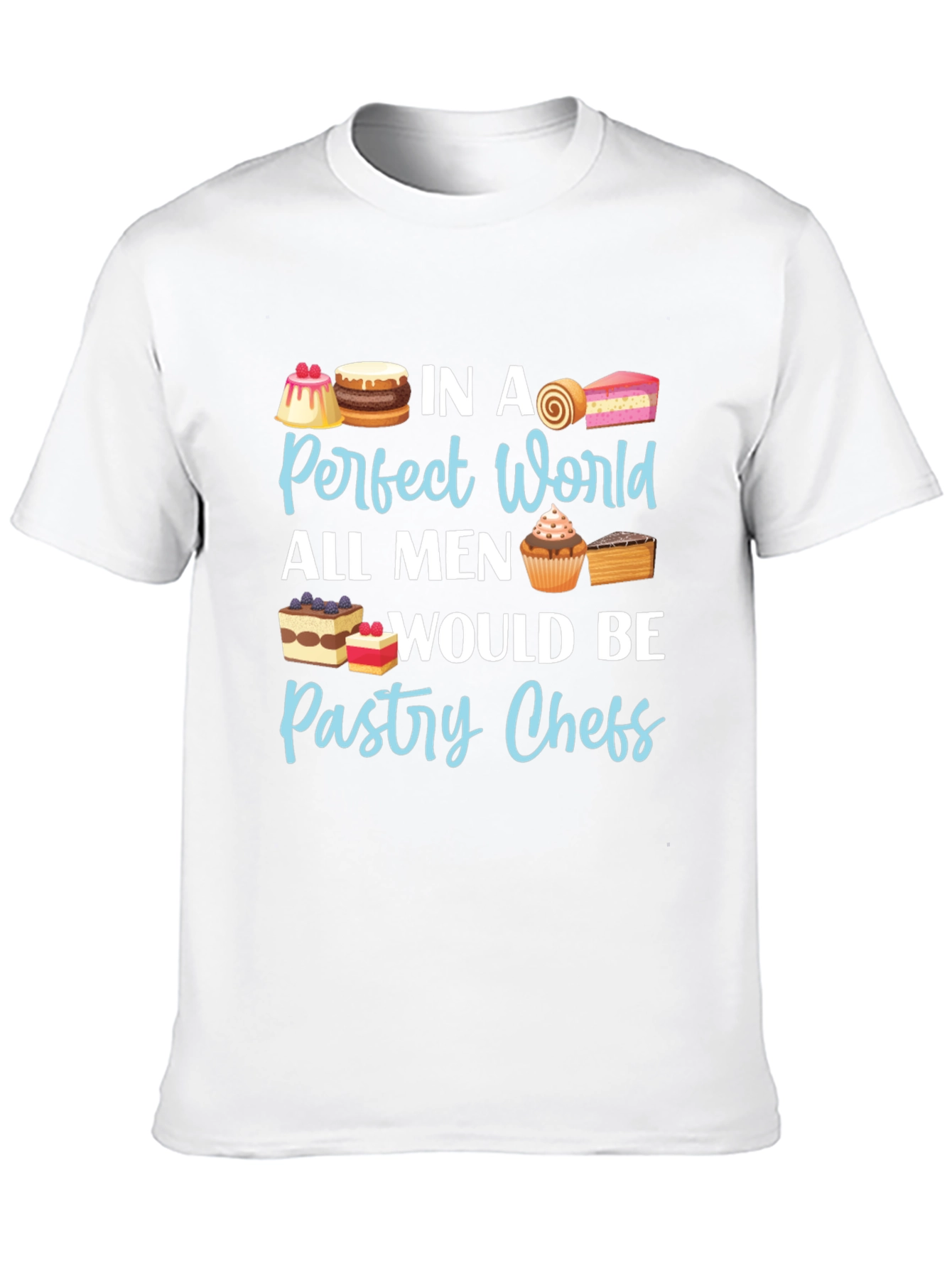Pastry Chef T-Shirt - Perfect World Design