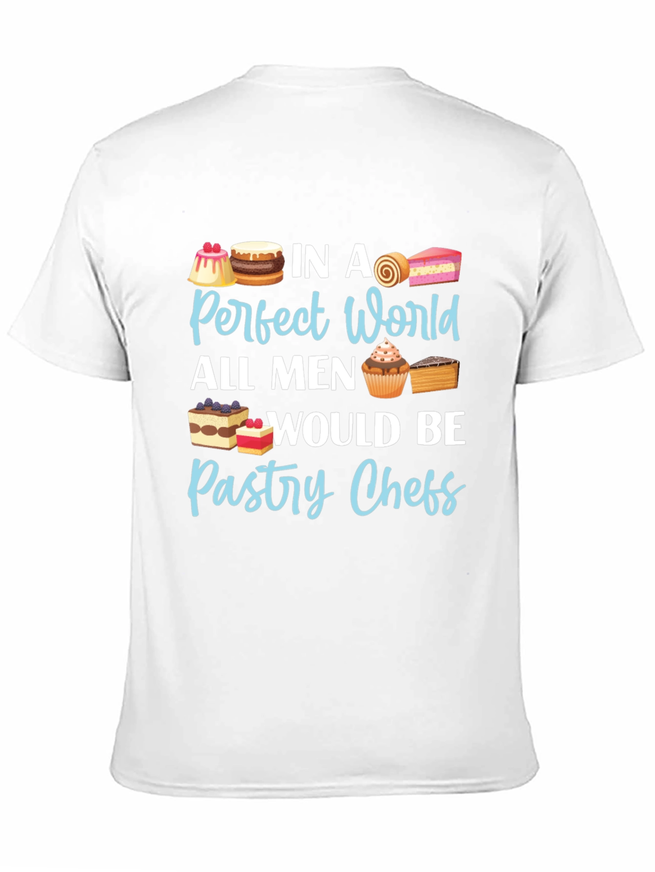 Pastry Chef T-Shirt - Perfect World Design