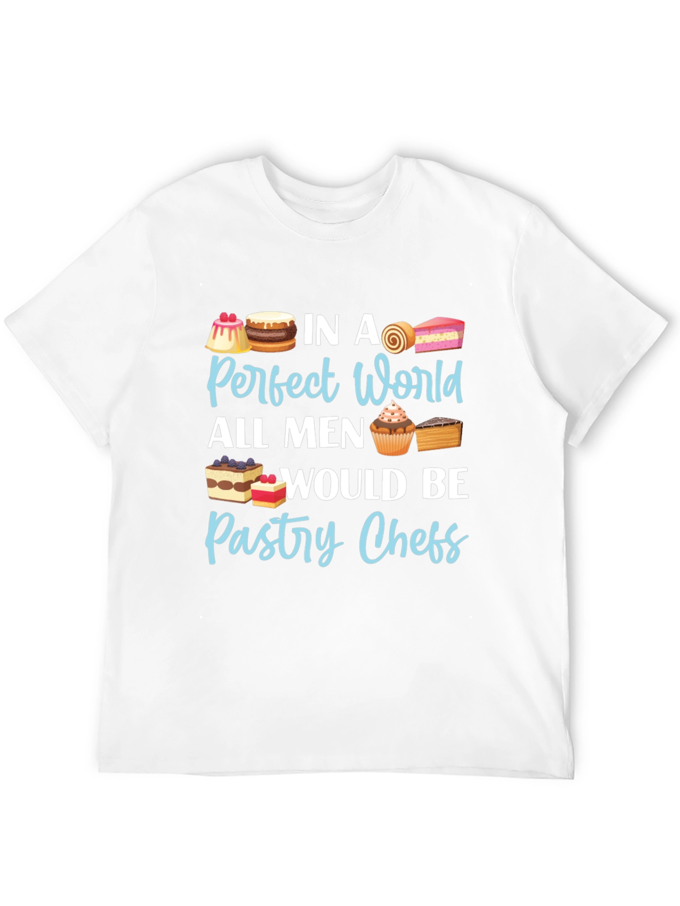 Pastry Chef T-Shirt - Perfect World Design