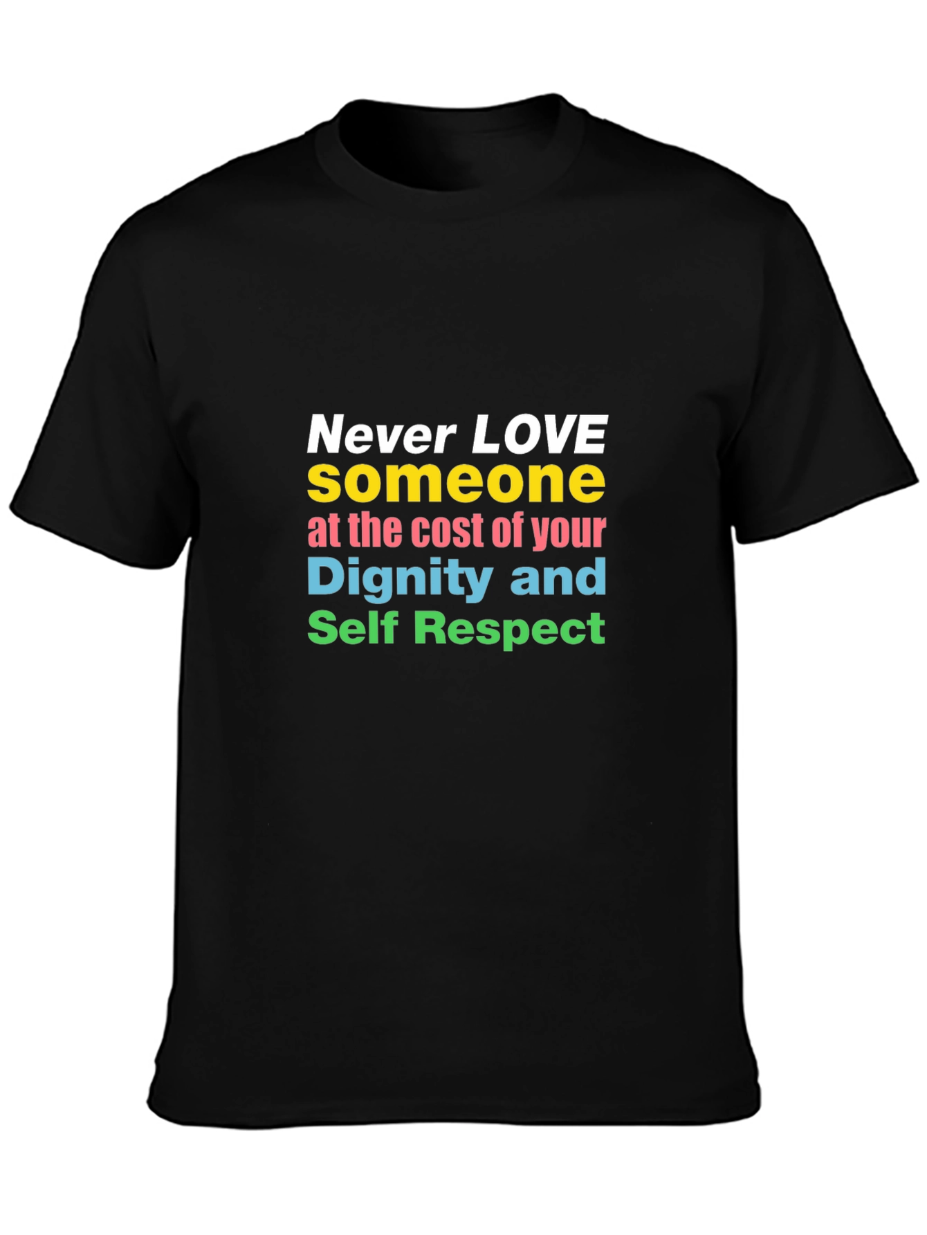 Inspirational Never Love T-Shirt Dignity and Respect Tee