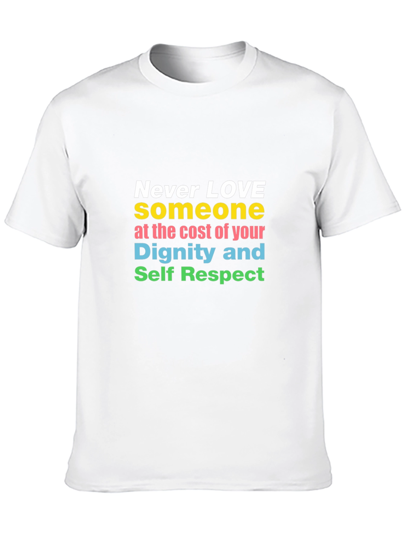 Inspirational Never Love T-Shirt Dignity and Respect Tee