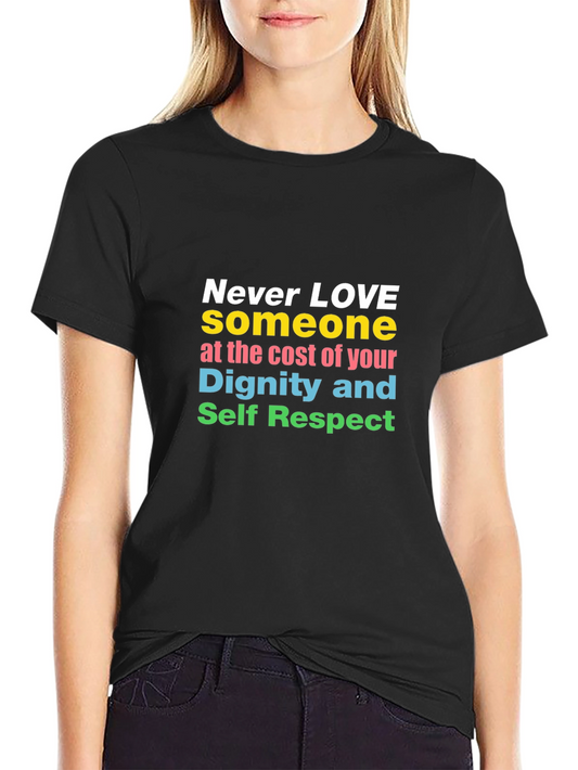 Inspirational Never Love T-Shirt Dignity and Respect Tee